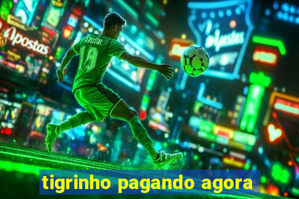 tigrinho pagando agora